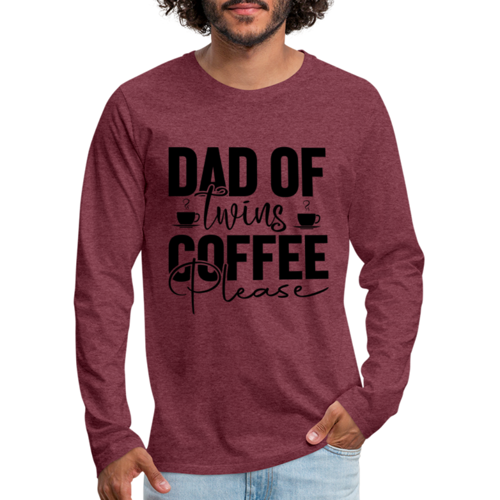 Dad of Twins Coffee Please Men's Premium Long Sleeve T-Shirt - heather burgundy