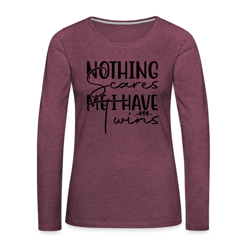 Nothing Scares Me, I Have Twins Women's Premium Long Sleeve Shirt Color: heather burgundy