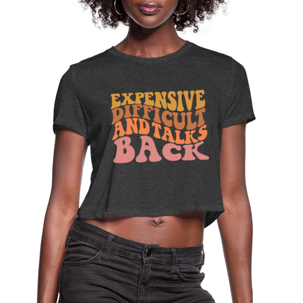 Expensive Difficult and Talks Back Women's Cropped T-Shirt Color: deep heather