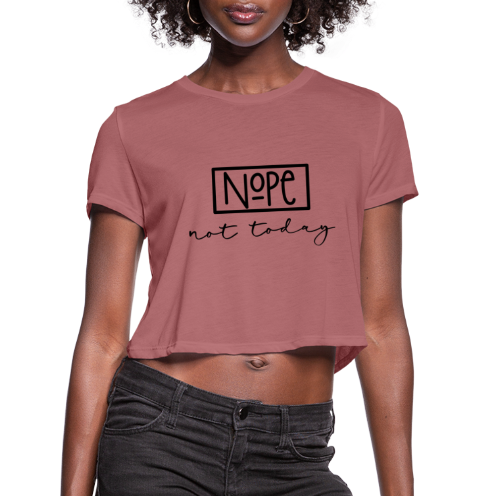 Nope Not Today Women's Cropped T-Shirt Color: mauve