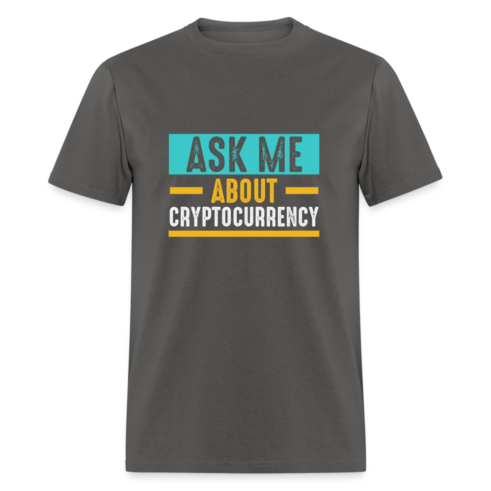 Ask Me About Cryptocurrency T-Shirt - charcoal