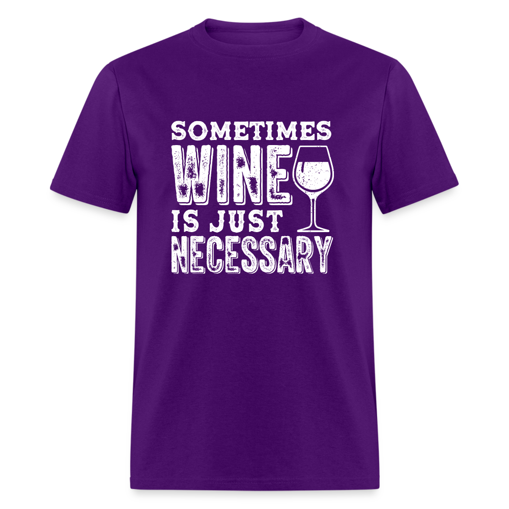 Sometimes Wine Is Just Necessary T-Shirt - purple