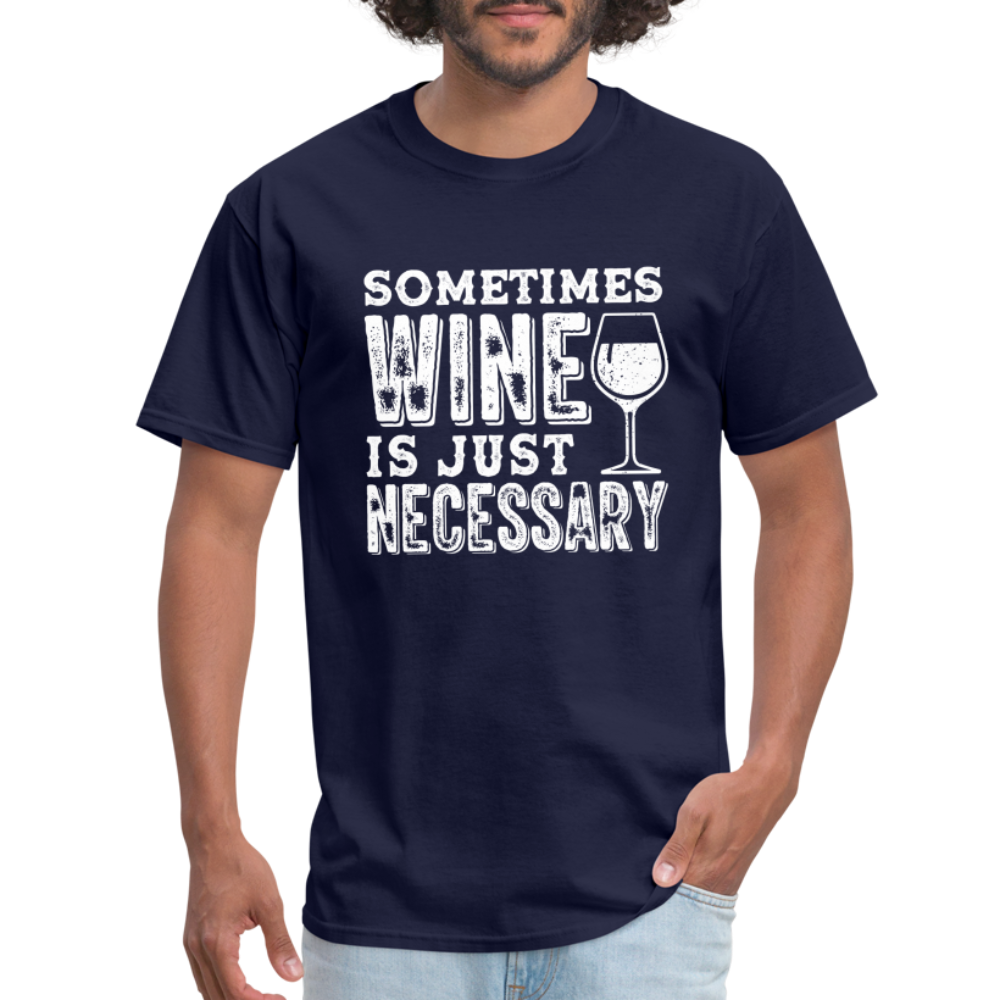 Sometimes Wine Is Just Necessary T-Shirt - navy