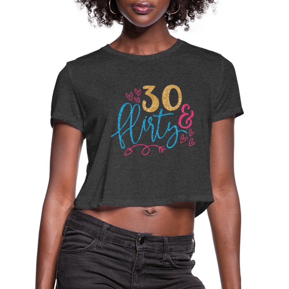 30 & Flirty Women's Cropped T-Shirt Color: deep heather