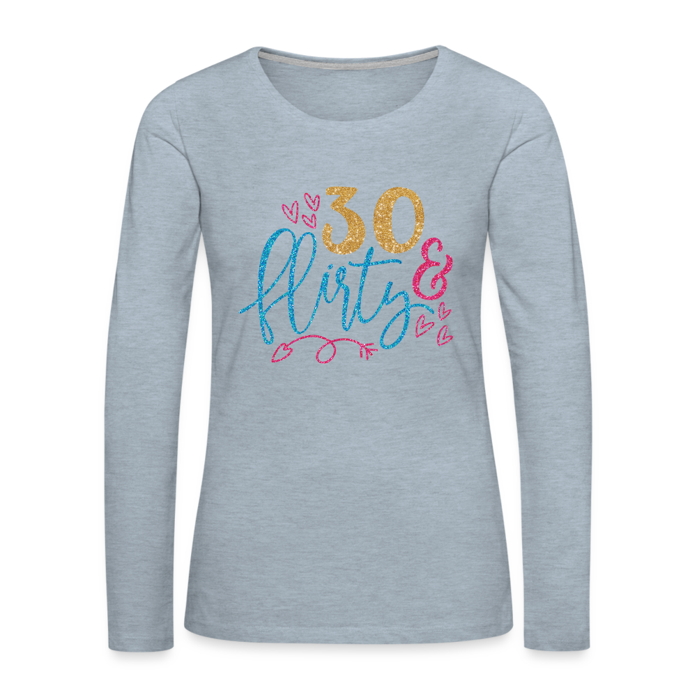 30 & Flirty Women's Premium Long Sleeve T-Shirt Color: heather ice blue