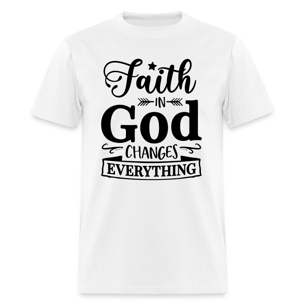 Faith in God Changes Everything T-Shirt - white