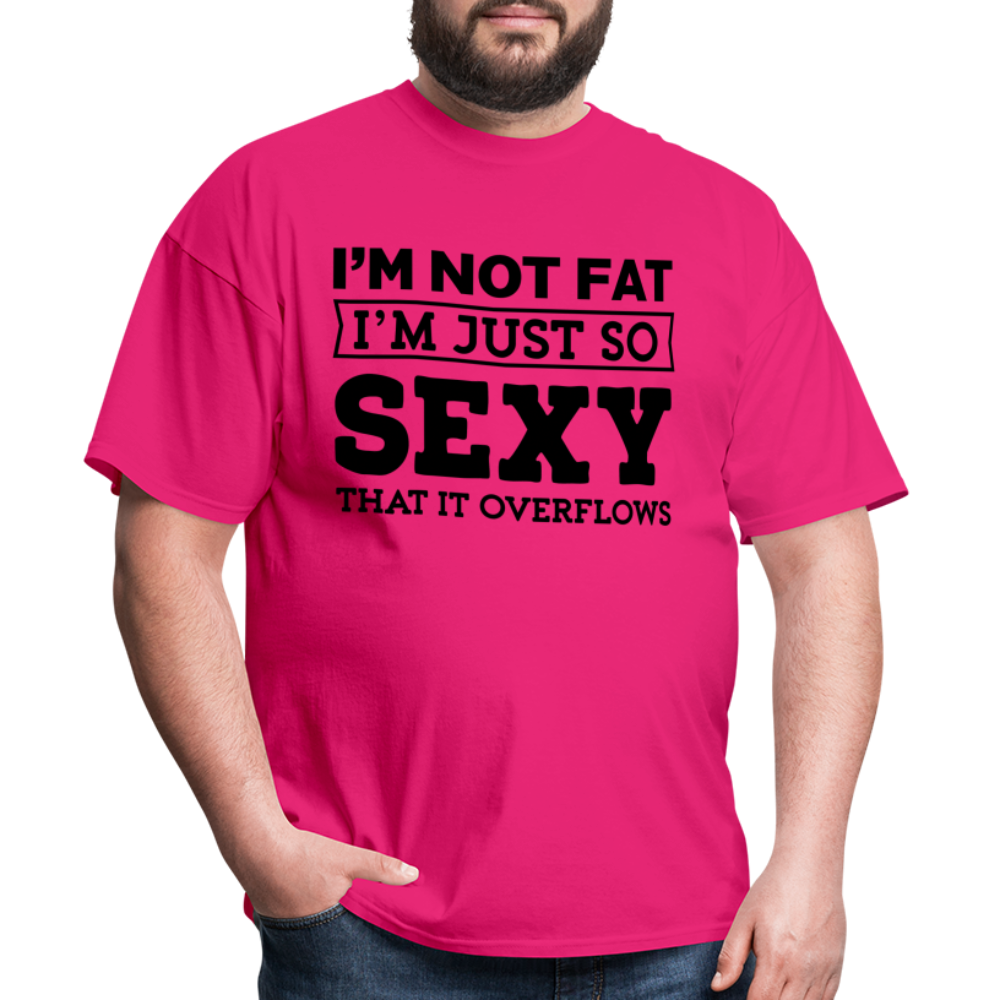 I'm Not Fat I'm Just So Sexy That It Overflows T-Shirt - fuchsia