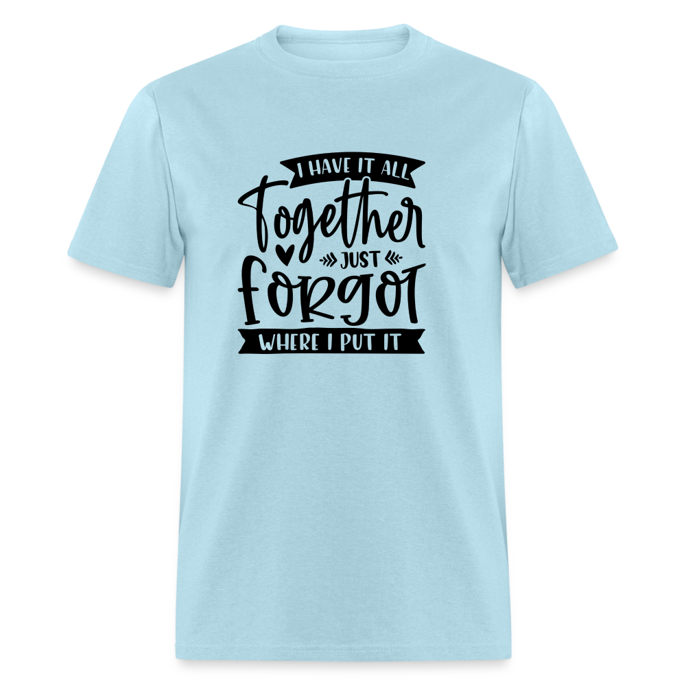 I Have It All Together Just Forgot Where I Put It T-Shirt Color: powder blue