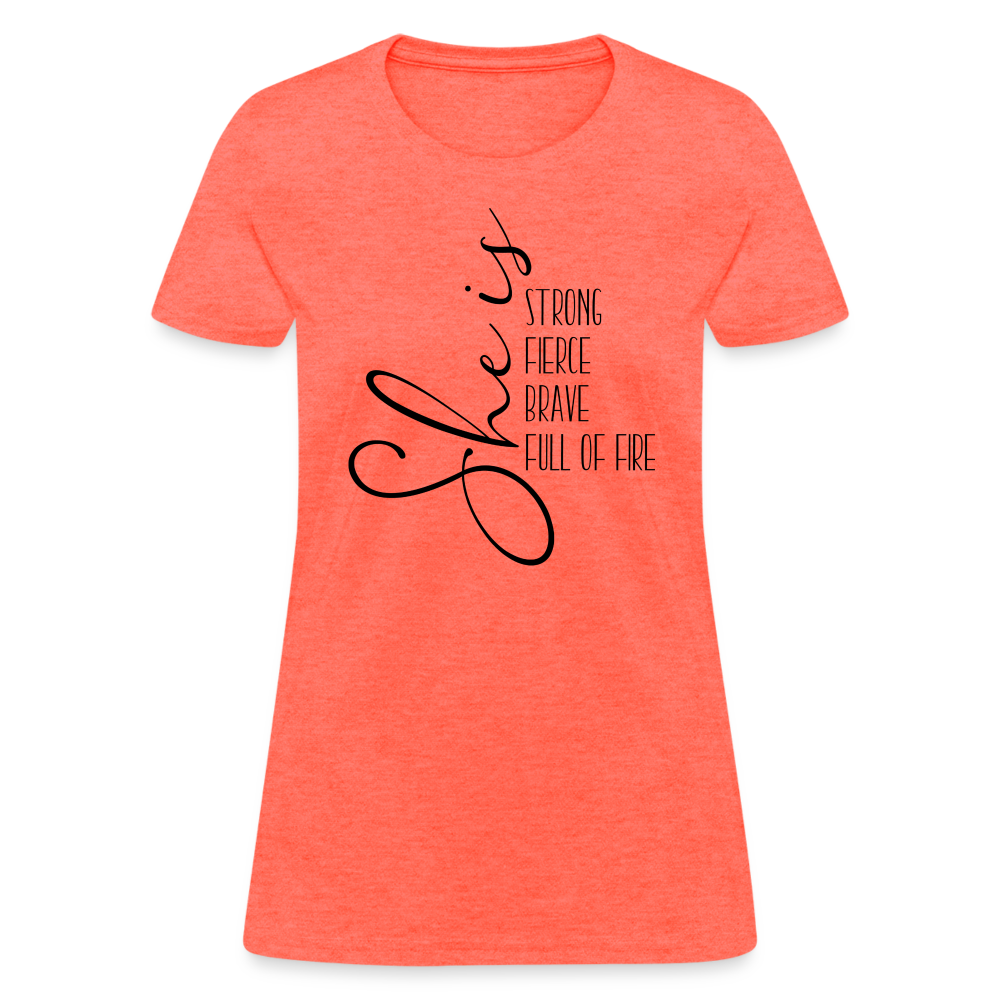 She Is Strong Fierce Brave Full Of Fire T-Shirt - heather coral