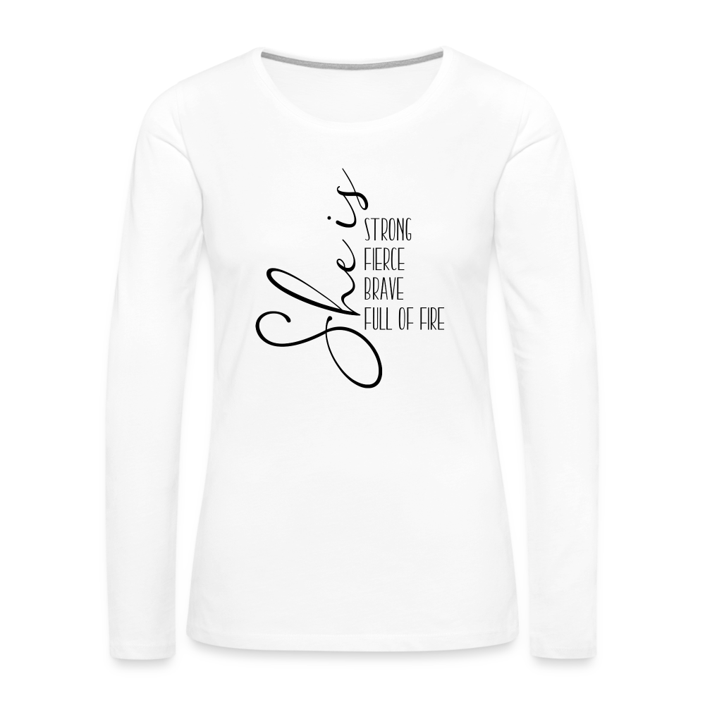 She Is Strong Fierce Brave Full Of Fire Premium Long Sleeve T-Shirt Color: white