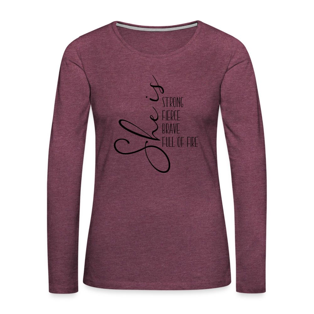 She Is Strong Fierce Brave Full Of Fire Premium Long Sleeve T-Shirt Color: heather burgundy