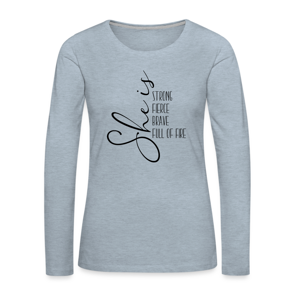 She Is Strong Fierce Brave Full Of Fire Premium Long Sleeve T-Shirt - heather ice blue