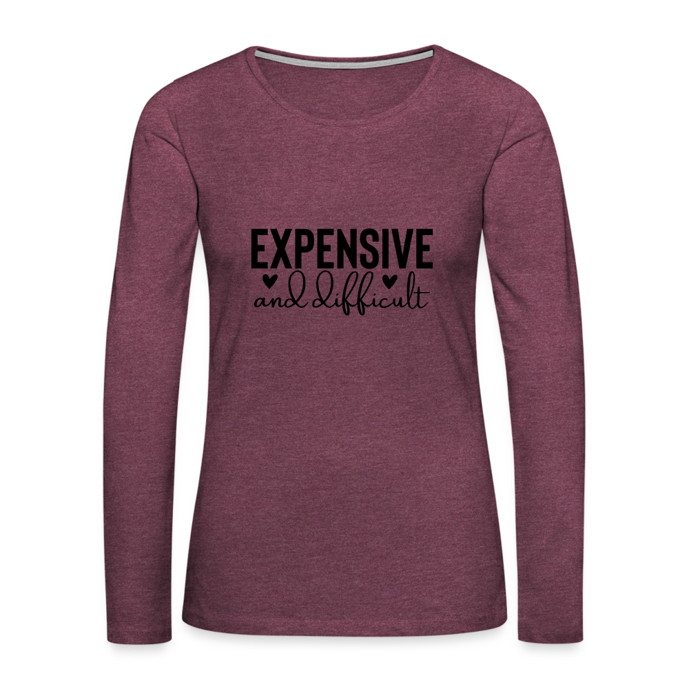 Expensive and Difficult Women's Premium Long Sleeve T-Shirt Color: heather burgundy