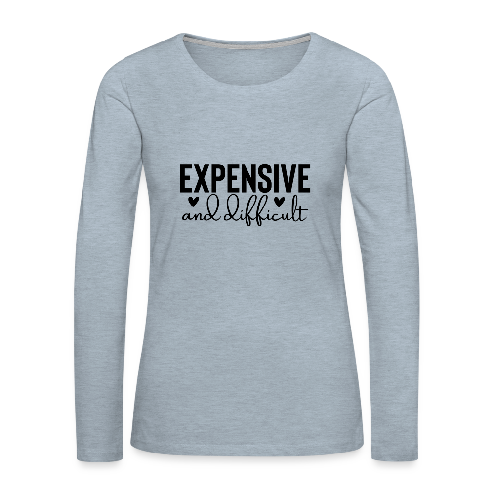 Expensive and Difficult Women's Premium Long Sleeve T-Shirt - heather ice blue