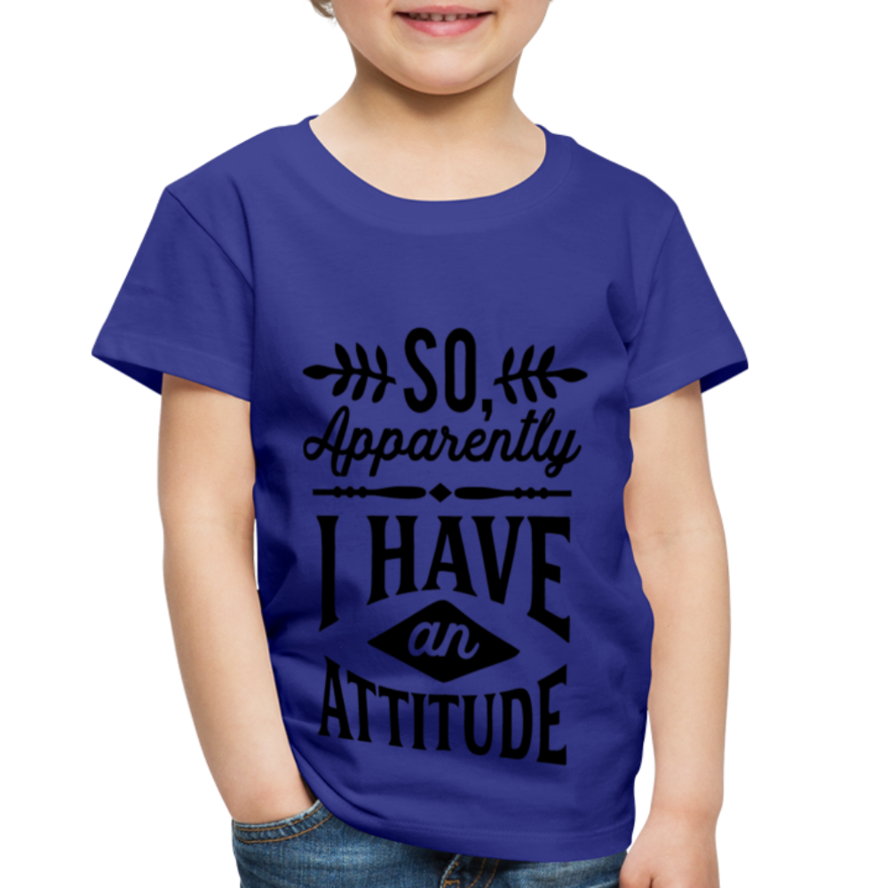 So Apparently I Have An Attitude Toddler Premium T-Shirt Color: sun yellow