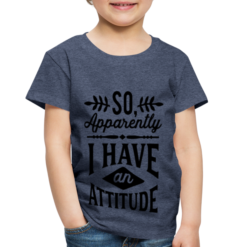 So Apparently I Have An Attitude Toddler Premium T-Shirt Color: sun yellow