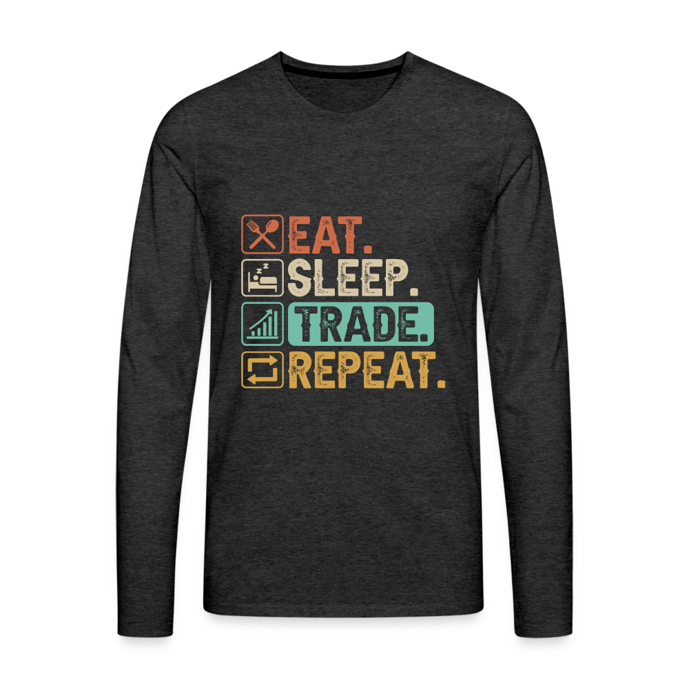Eat Sleep Trade Repeat Men's Premium Long Sleeve T-Shirt Color: charcoal grey