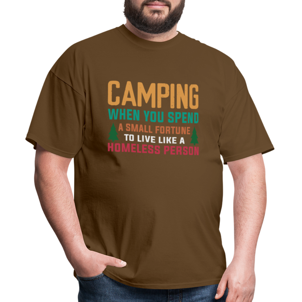 Camping When You Spend A Fortune to Live Like A Homeless Person T-Shirt - brown