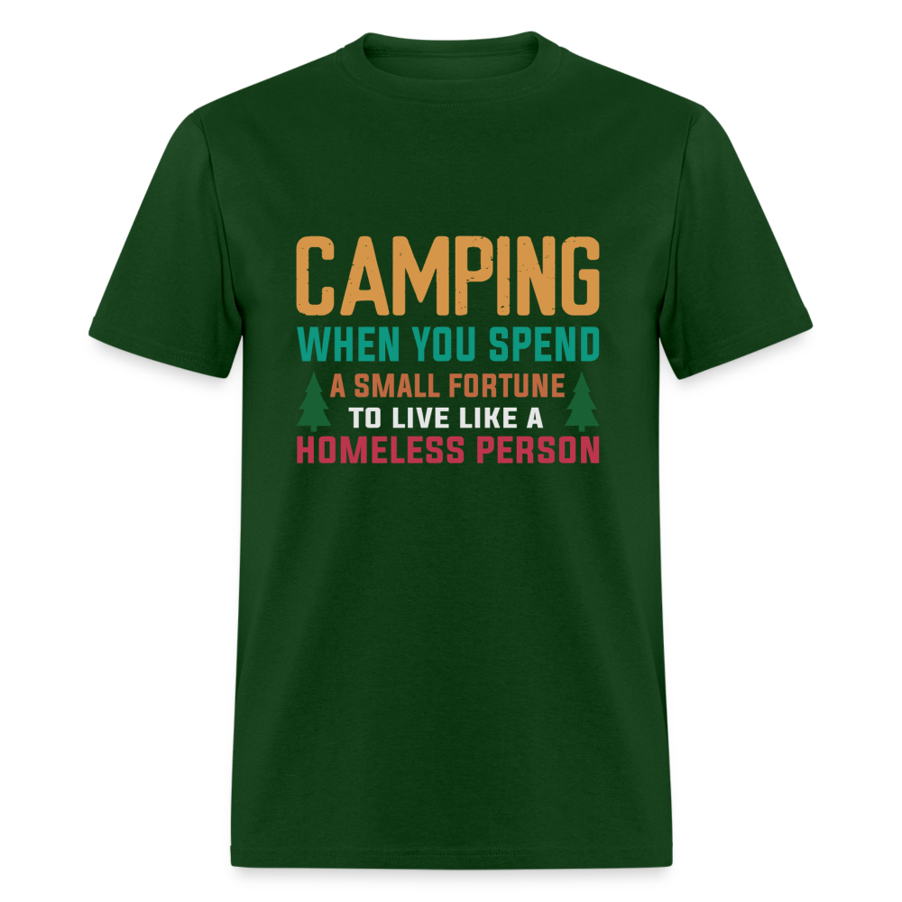 Camping When You Spend A Fortune to Live Like A Homeless Person T-Shirt - forest green