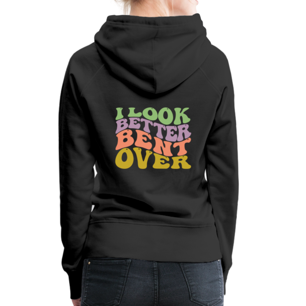 I Look Better Bent Over Women’s Premium Hoodie - black