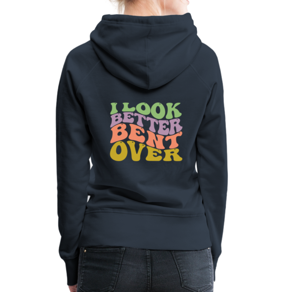 I Look Better Bent Over Women’s Premium Hoodie - navy