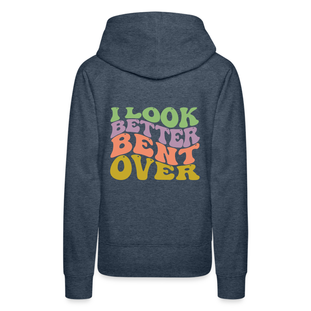 I Look Better Bent Over Women’s Premium Hoodie - heather denim