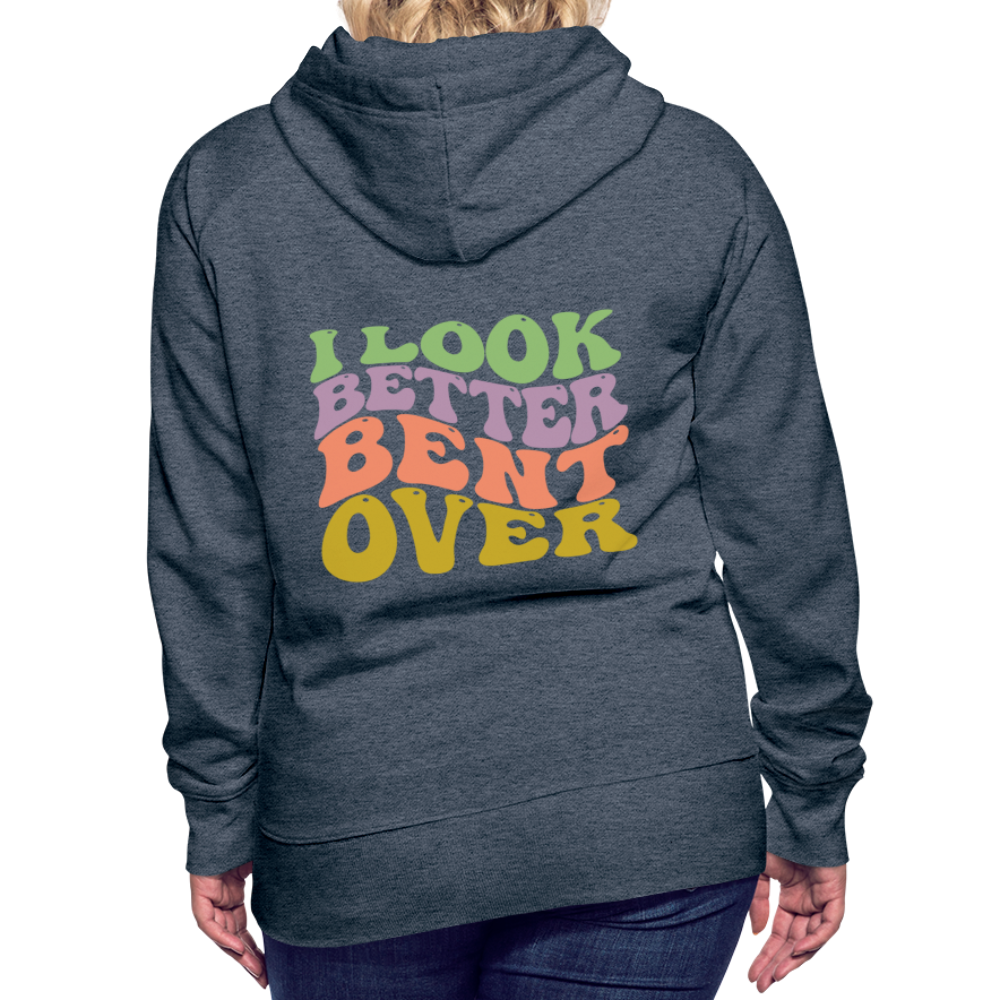 I Look Better Bent Over Women’s Premium Hoodie - heather denim