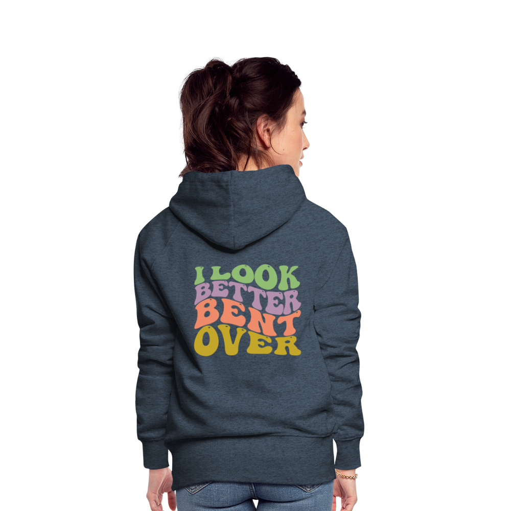I Look Better Bent Over Women’s Premium Hoodie - heather denim