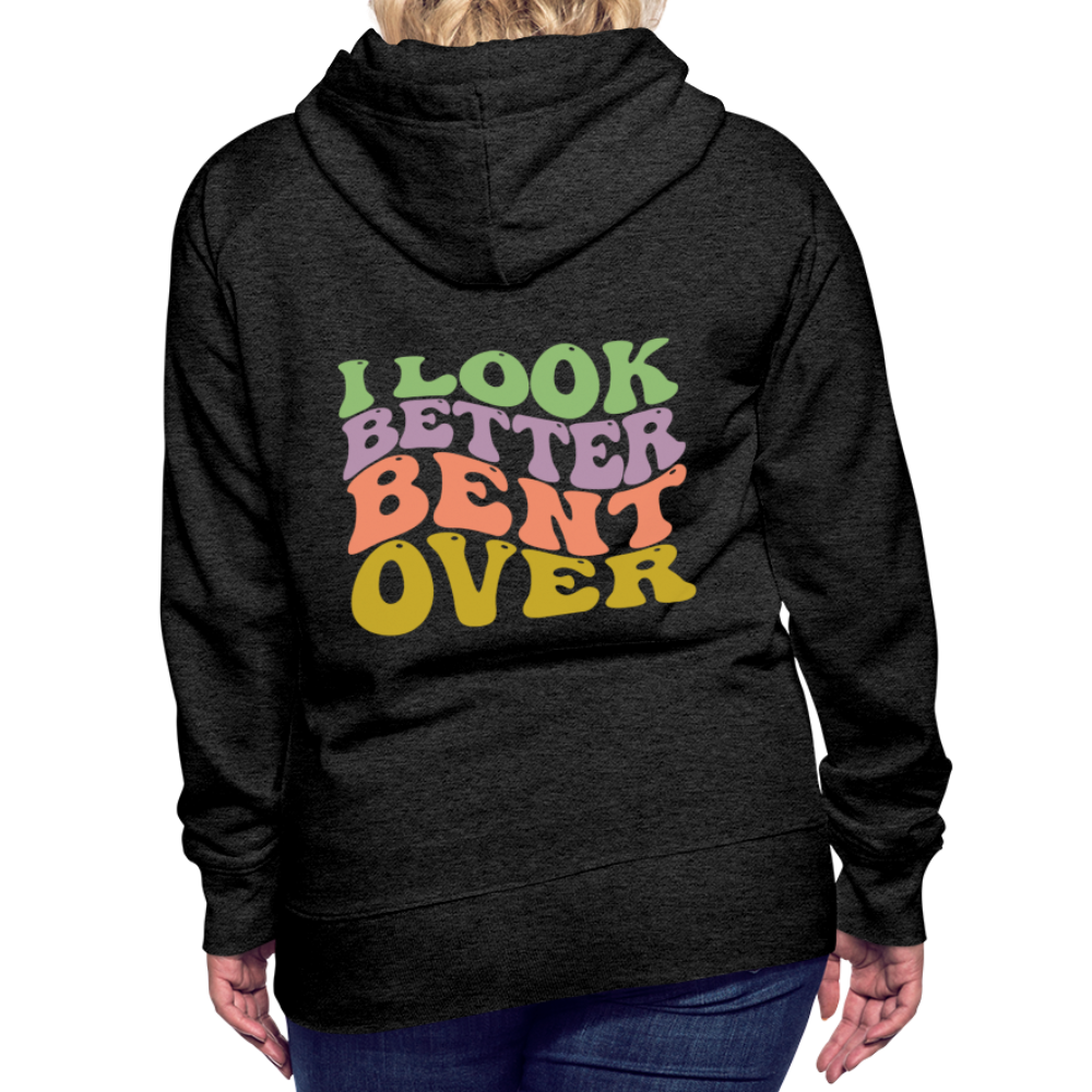 I Look Better Bent Over Women’s Premium Hoodie - charcoal grey