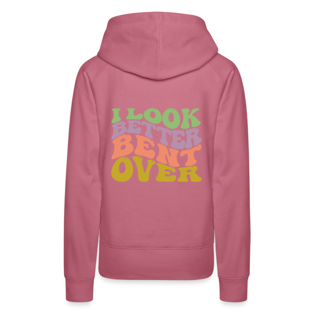 I Look Better Bent Over Women’s Premium Hoodie - mauve