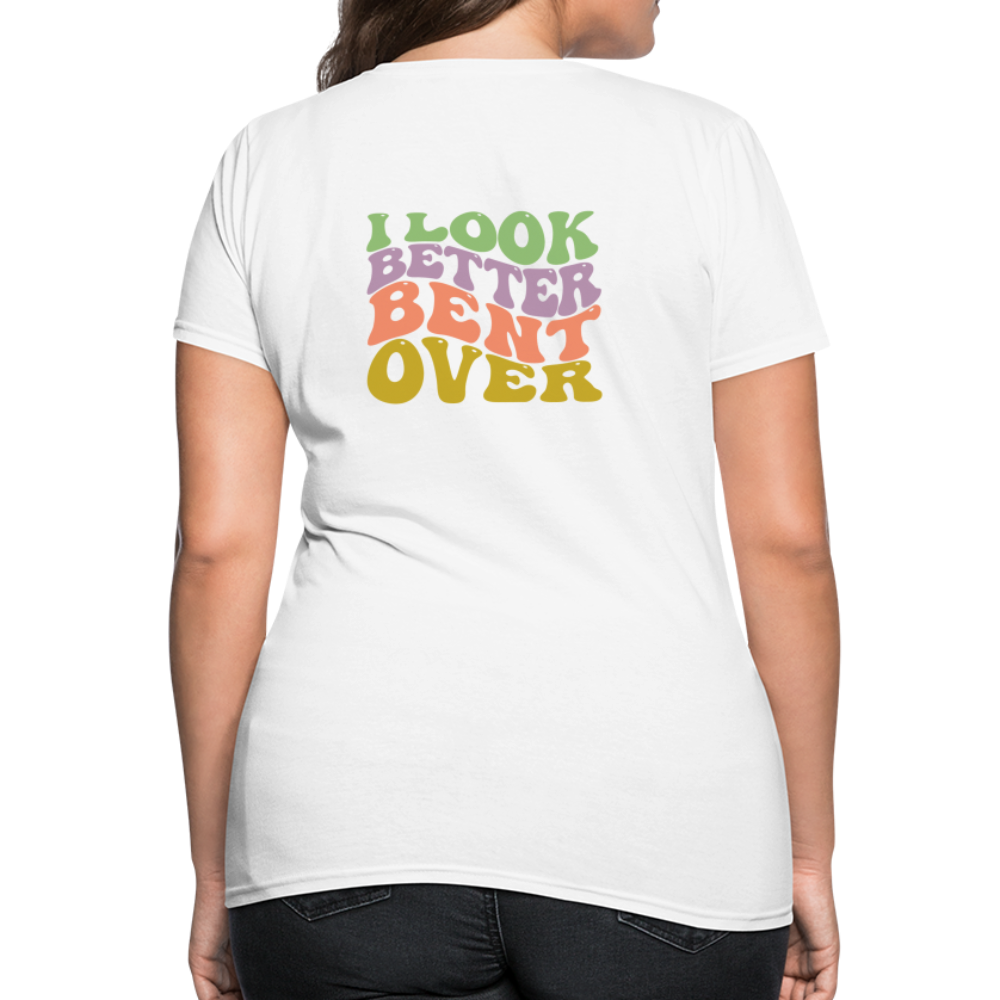 I Look Better Bent Over Women's T-Shirt - white