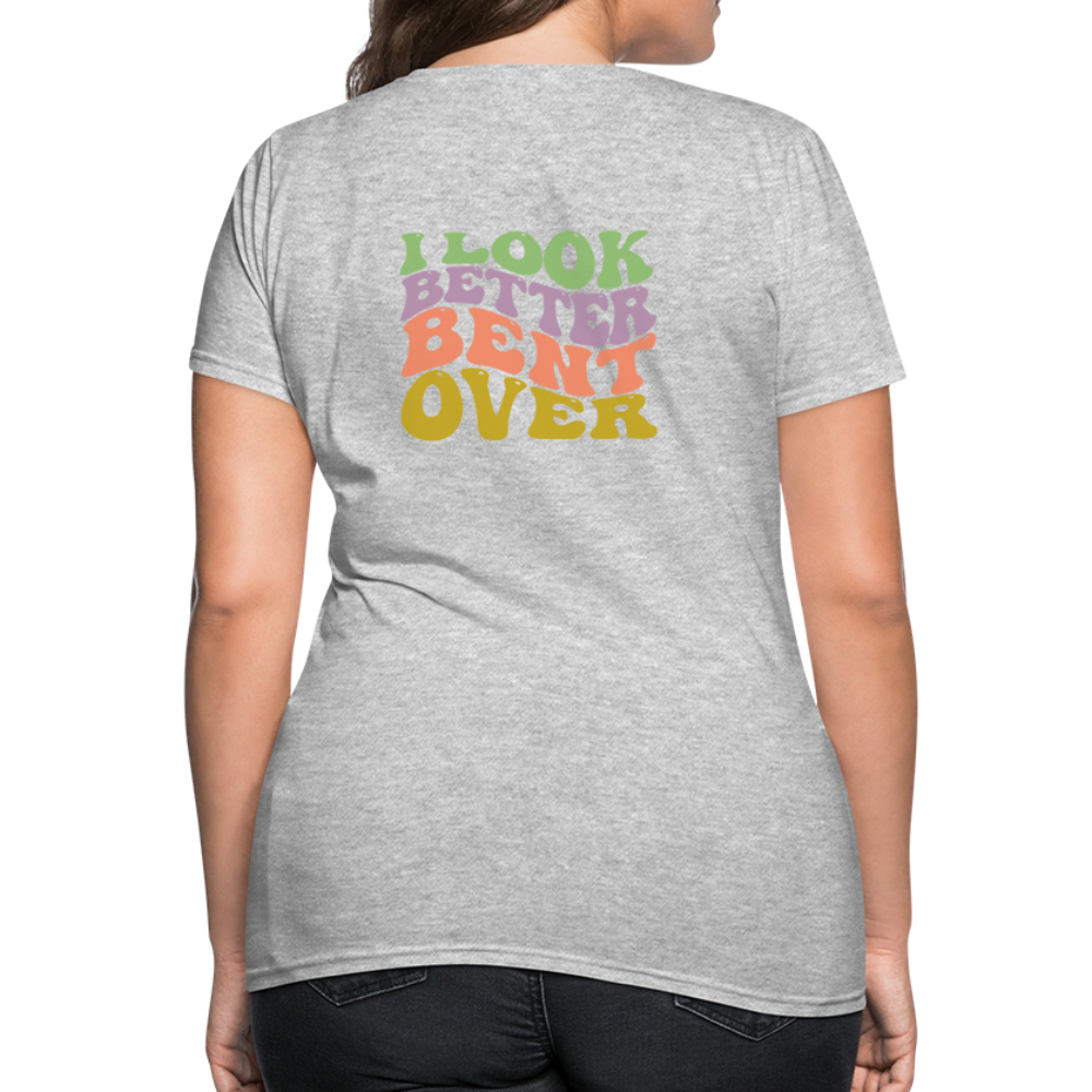 I Look Better Bent Over Women's T-Shirt - heather gray