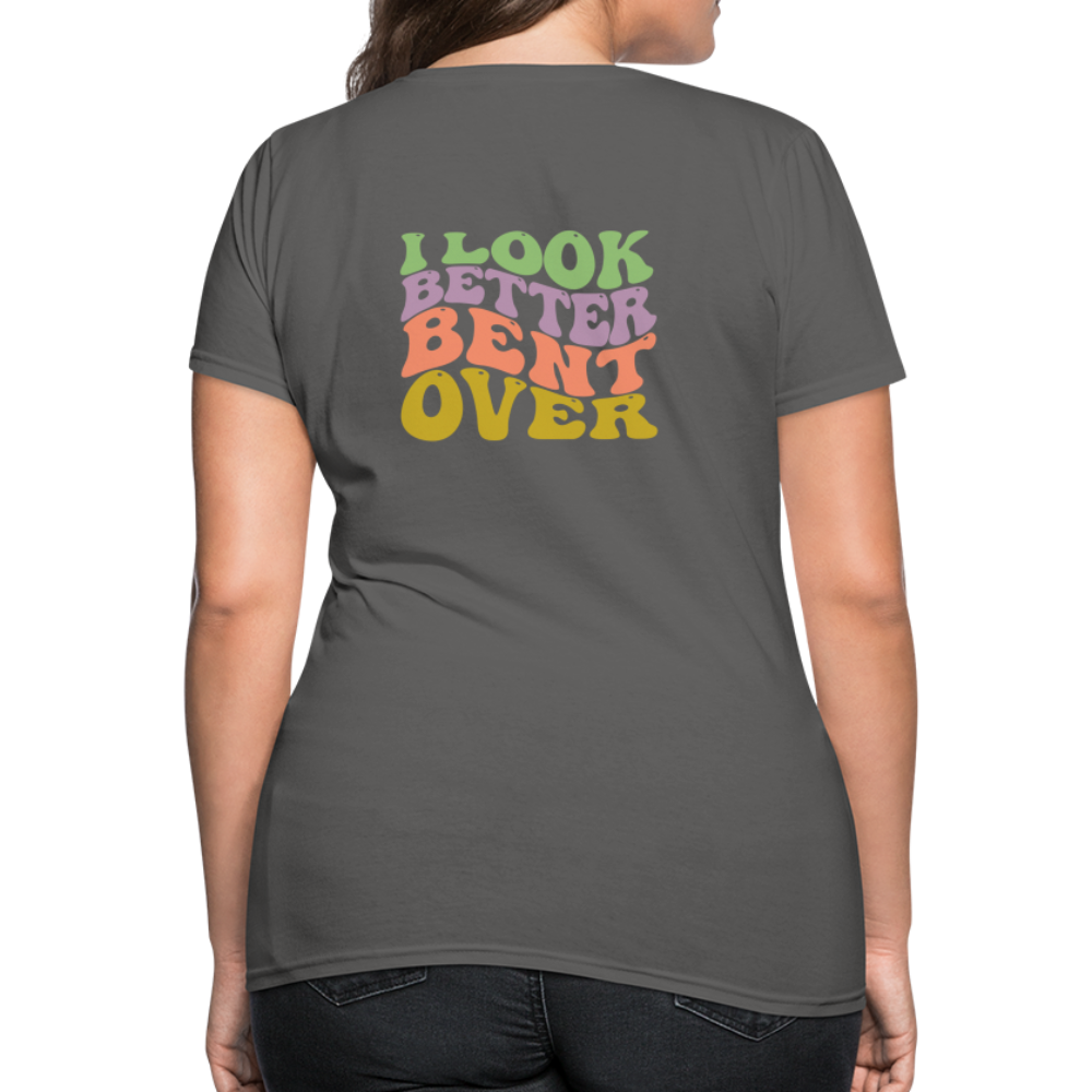 I Look Better Bent Over Women's T-Shirt - charcoal