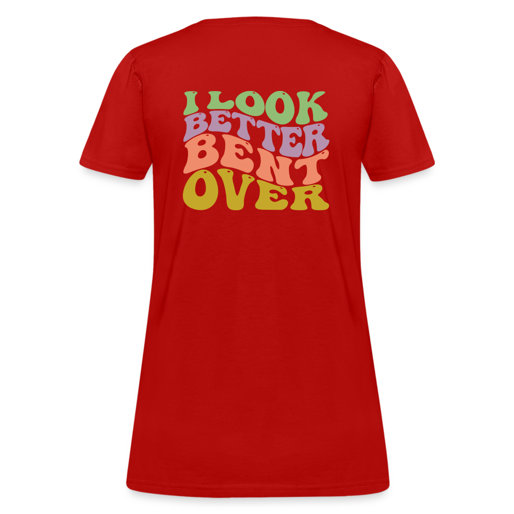 I Look Better Bent Over Women's T-Shirt - red