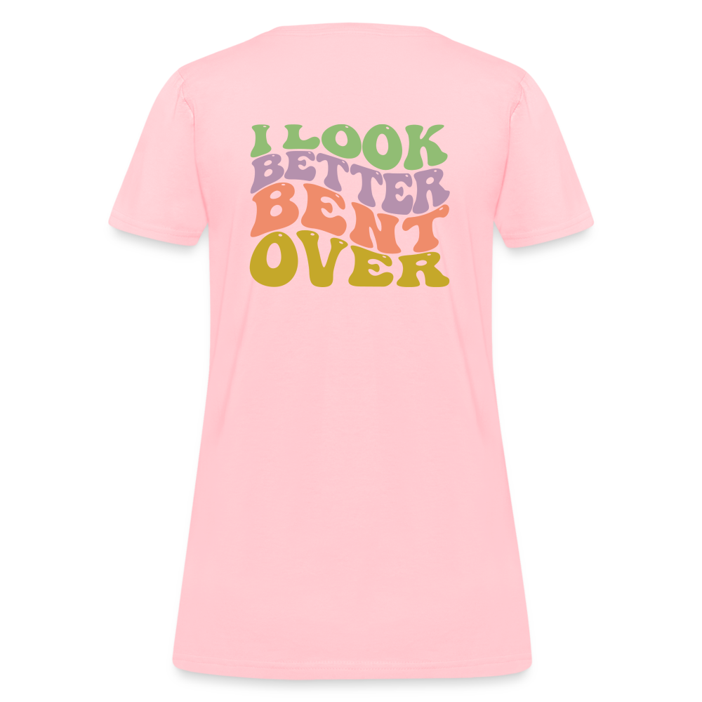 I Look Better Bent Over Women's T-Shirt - pink