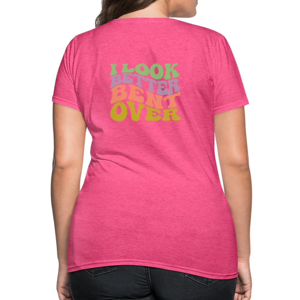 I Look Better Bent Over Women's T-Shirt - heather pink