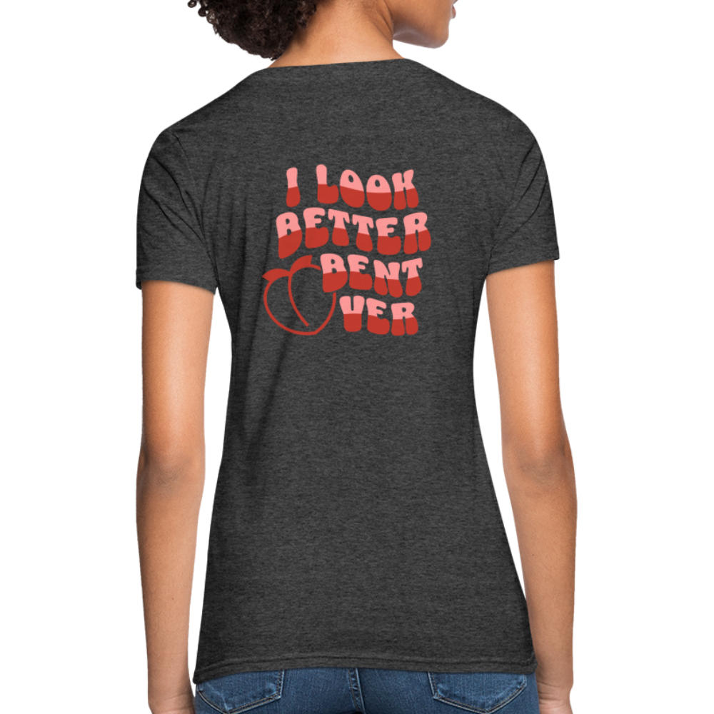 I Look Better Bent Over Women's T-Shirt (Image on Rear) - heather black