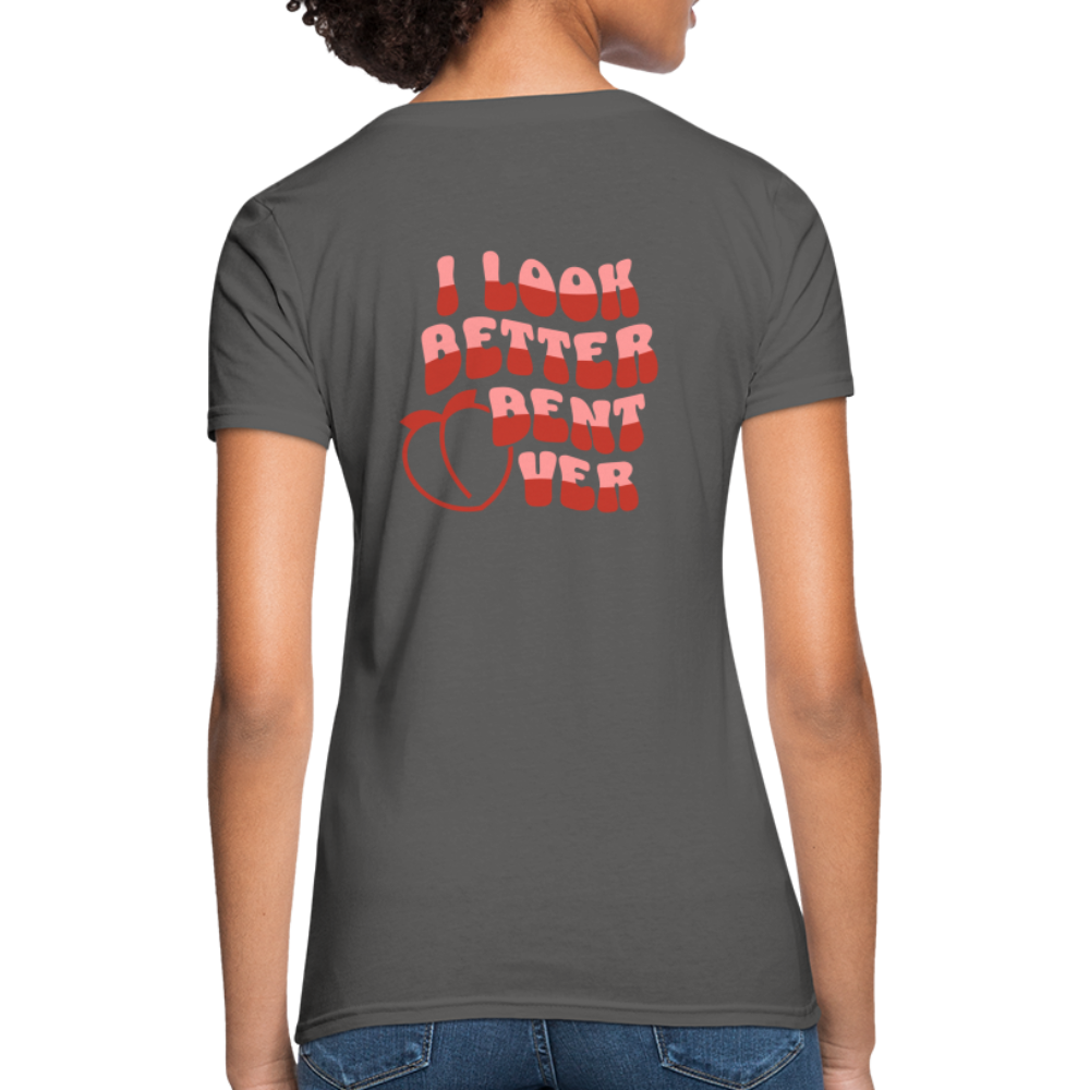 I Look Better Bent Over Women's T-Shirt (Image on Rear) - charcoal