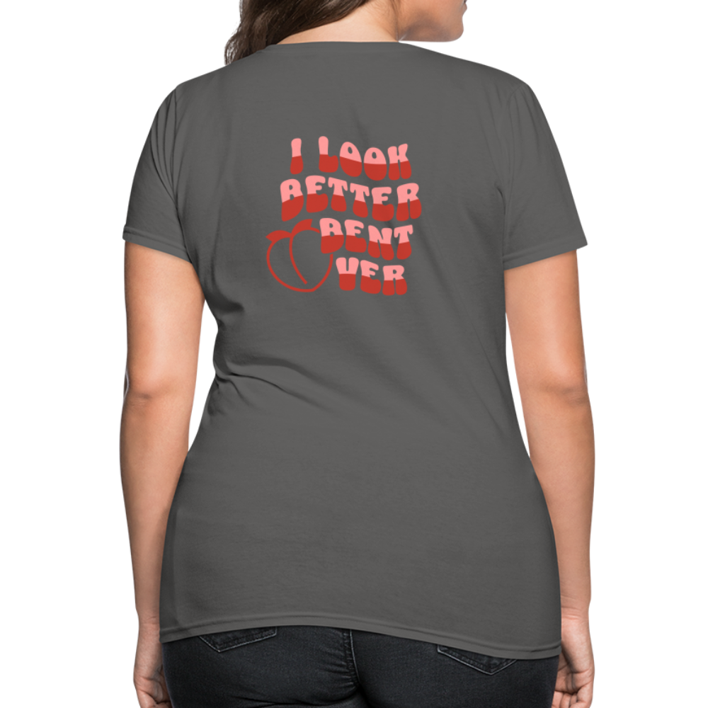 I Look Better Bent Over Women's T-Shirt (Image on Rear) - charcoal