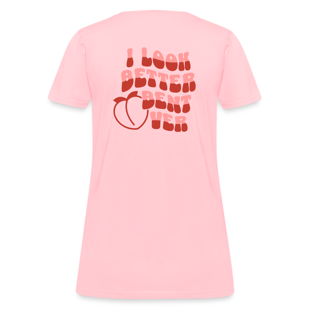I Look Better Bent Over Women's T-Shirt (Image on Rear) - pink