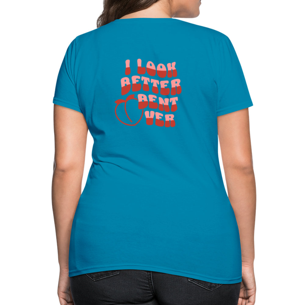 I Look Better Bent Over Women's T-Shirt (Image on Rear) - turquoise