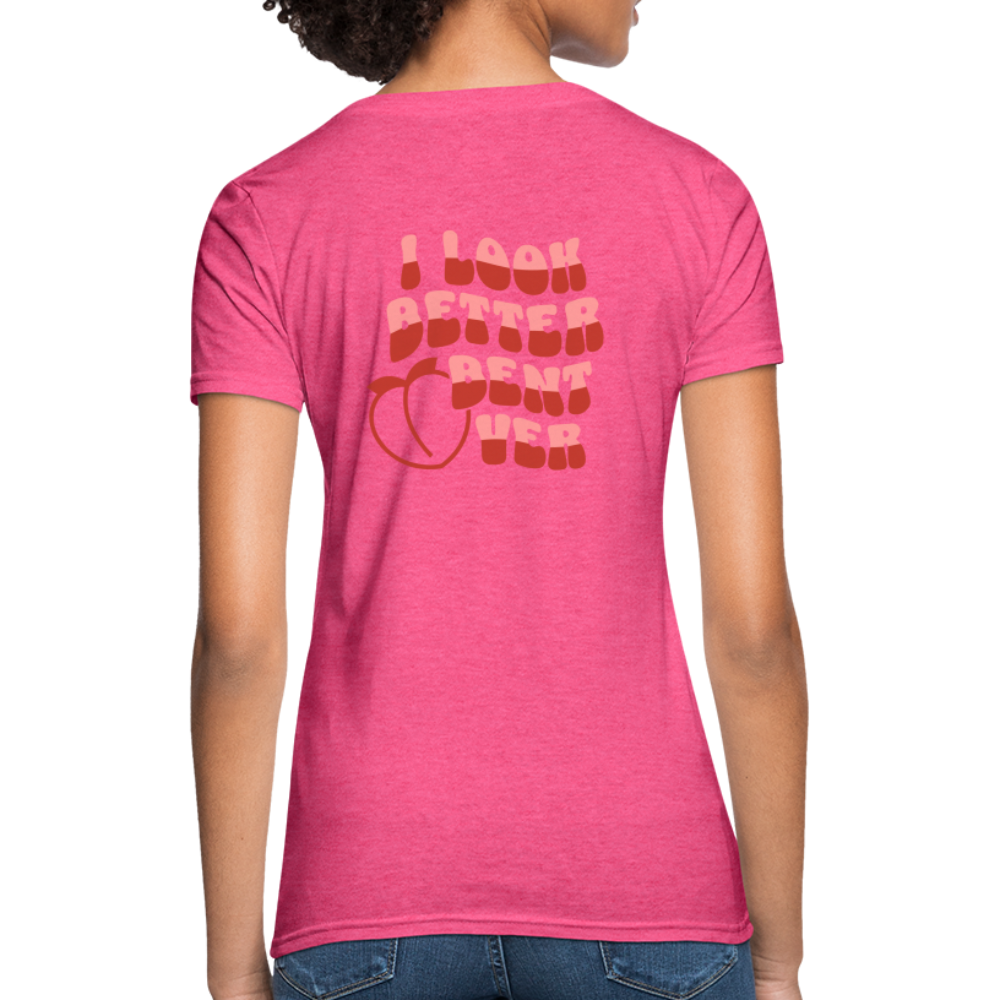 I Look Better Bent Over Women's T-Shirt (Image on Rear) - heather pink