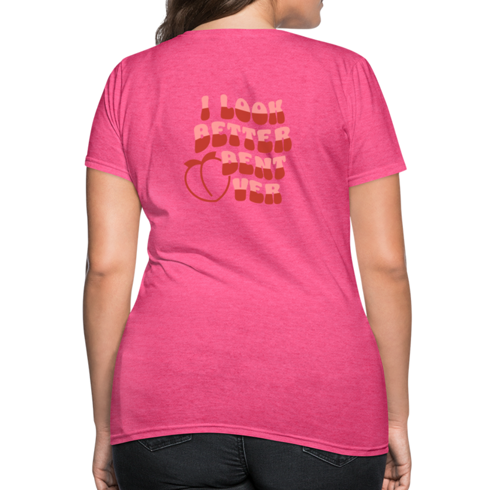 I Look Better Bent Over Women's T-Shirt (Image on Rear) - heather pink