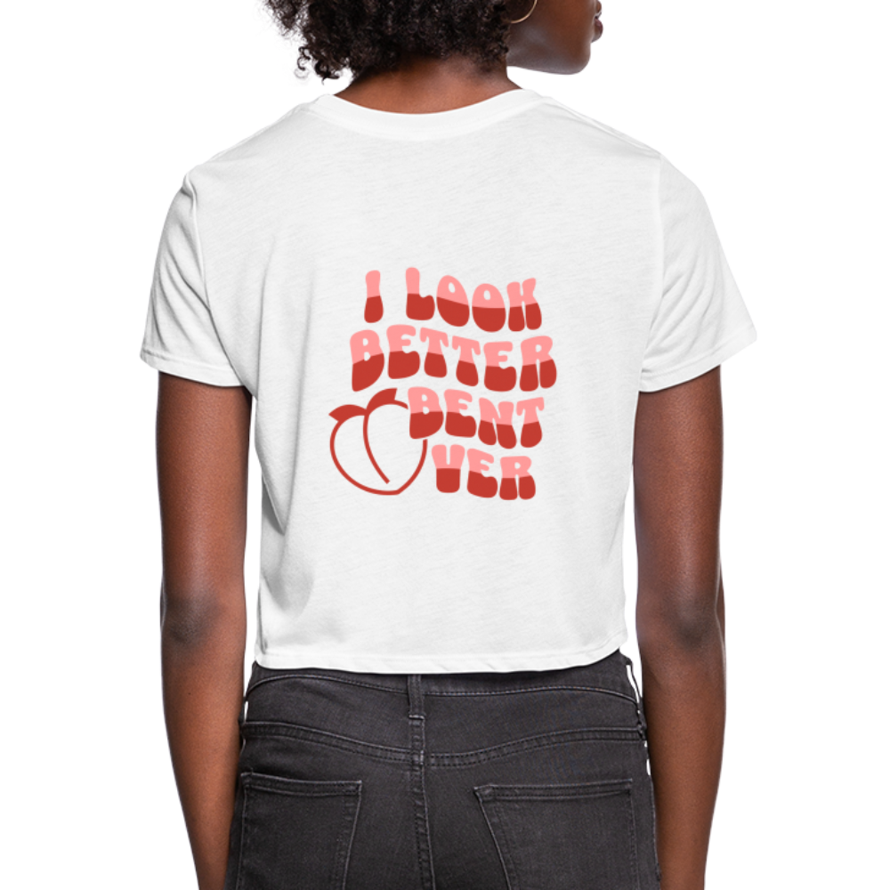 I Look Better Bent Over Women's Cropped T-Shirt Color: white