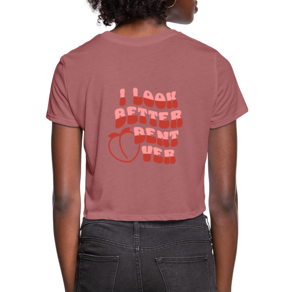 I Look Better Bent Over Women's Cropped T-Shirt Color: mauve