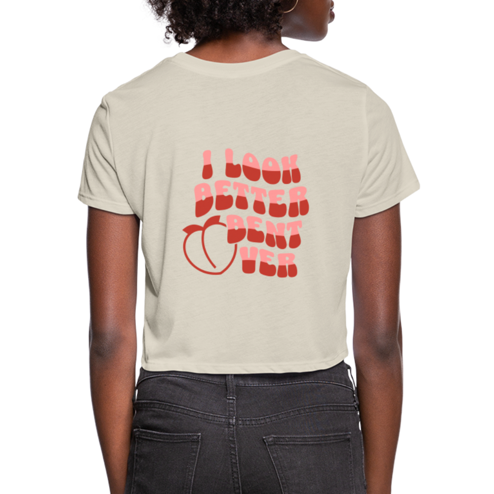 I Look Better Bent Over Women's Cropped T-Shirt Color: dust