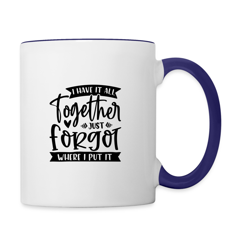 I Have It All Together Just Forgot When I Put It Coffee Mug Color: white/black