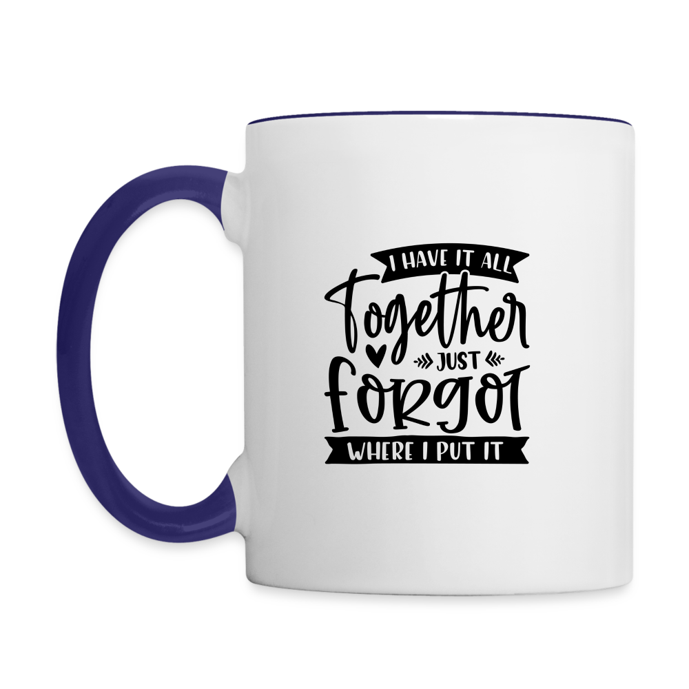 I Have It All Together Just Forgot When I Put It Coffee Mug Color: white/cobalt blue