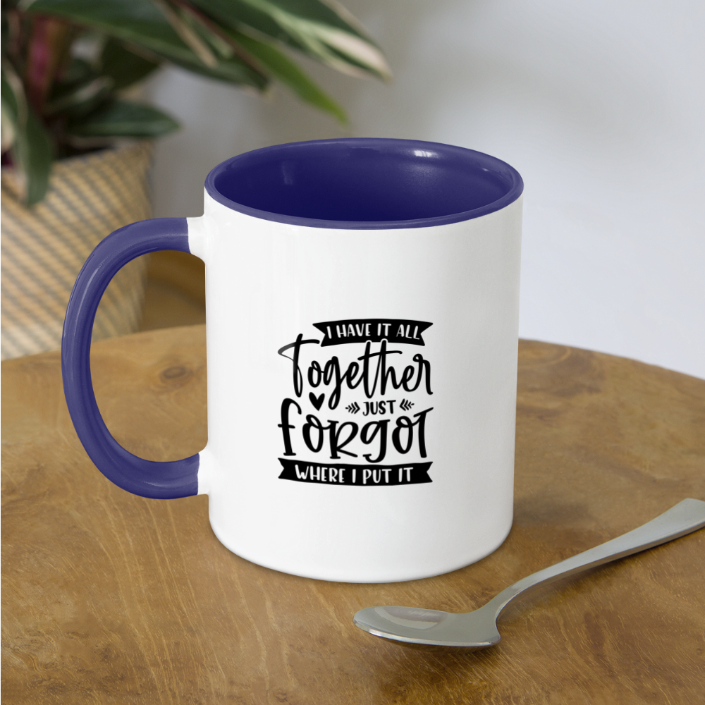 I Have It All Together Just Forgot When I Put It Coffee Mug Color: white/black