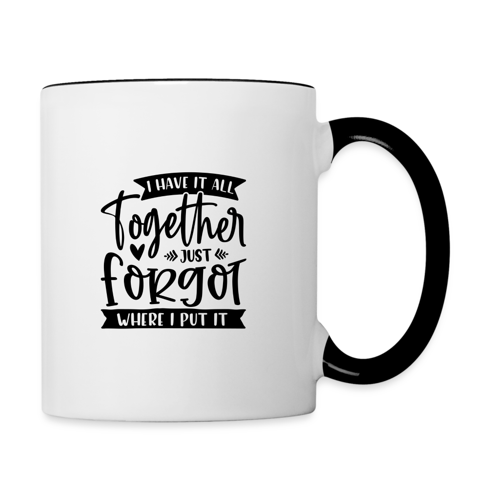 I Have It All Together Just Forgot When I Put It Coffee Mug - white/black